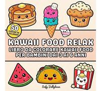 Kawaii food relax: libro da colorare di cibi kawaii per bambini e ragazzi