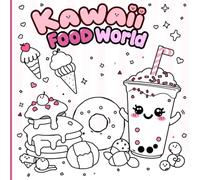 Kawaii Food World: A Super Cute Coloring Book for Kids & Teens - Smiling Snacks, Sweet Treats & Happy Meals