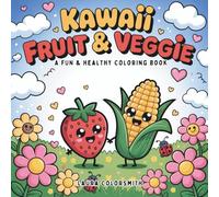 Kawaii Fruit & Veggie - A Fun & Healthy Coloring Book: A Bold & Easy Coloring Book Featuring Cute Fruits and Veggies - Perfect for Adults, Teens, and Kids to Relax and Have Fun!