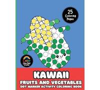 Kawaii Fruits and Vegetables Dot Marker Activity Coloring Book For Kids: Cute, Simple, Big Images For Boys, Girls, Toddlers and Kids Ages 2-4, 3-5, 6-8
