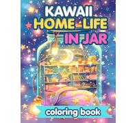 Kawaii Home Life in a Jar Coloring Book: 50 Cute and Cozy Miniature Featuring Adorable Rooms, Tiny Shops, Magical Details, Plants, Whimsical Everyday Scenes for Teens and Adults