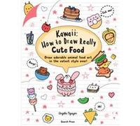 Kawaii How to Draw Really Cute Food by Angela Nguyen Unknown (Auteur)