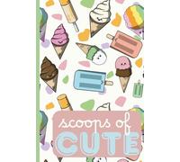 Kawaii Ice Cream Parade Notebook: Adorable Dessert Pattern from the Scoops of Cute Series