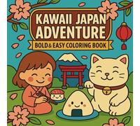 KAWAII JAPAN ADVENTURE: BOLD AND EASY COLORING BOOK: 50 fun images of Japanese food, culture, and characters - a cute and cozy coloring book for ... Great for kids, teens, adults, and seniors.