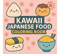 Kawaii Japanese Food Coloring Book: Cute Japanese Food Designs | Fun, Easy & Adorable Kawaii Coloring Pages for Relaxation