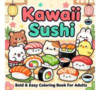 Kawaii Japanese Sushi Bold & Easy Coloring Book for Adults: Adorable Rolls, Cute Bento, Playful Food Art, Charming Japanese Scenes, Simple Illustrations, Relaxing Creativity, Stress Relief