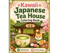 Kawaii Japanese Tea House Coloring Book: Cute Matcha, Wagashi Sweets, Cozy Cafe Scenes and Bold Easy Designs for Relaxation and All Ages
