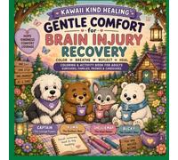 Kawaii Kind Healing™: Gentle Comfort for Brain Injury Recovery: Healing doesn't happen all at once-and it doesn't have to.