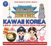 Kawaii Korea Coloring Book for Kids Ages 4-8: 30 Bold and Easy Cute Coloring Pages Featuring Korea’s Animals, Landmarks, Food, Festivals and Culture | Little Explorer Series Book 4