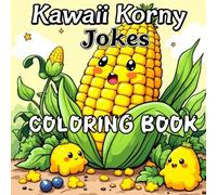 Kawaii Korny Jokes Coloring Book: 34 Corny One-Liners with Cute Kawaii Scenes to Color - Fun for All Ages