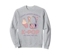 Kawaii Kpop Don't Always Listen to K-Pop K Pop Girl Sweatshirt