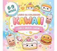 Kawaii - Libro da Colorare per Bambini 6-9 Anni: Cibi e Snack Carini | Disegni Facili e Divertenti da Colorare