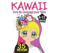 Kawaii livre de coloriage pour filles 8-12 ans: Livre de coloriage pour les filles avec des dessins super mignons de Kawaii, Anime et Manga à colorier ; coloriage kawaii ado - livre coloriage chibi