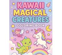 Kawaii Magical Creatures Coloring Book: A Fun and Whimsical Coloring Adventure for Kids Ages 4-8 - Featuring Unicorns, Dragons, Fairies & 50 Fantasy Friends to Spark Creativity and Imagination