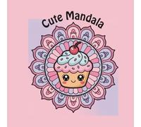 Kawaii Mandala Malbuch, Cute Mandala - Süße & Entspannende Ausmalbilder für Kinder ab 8 Jahren und Erwachsene: 50 niedliche Kawaii-Motive mit Tieren, ... Achtsamkeit & Kreativität für Groß und Klein