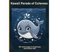 Kawaii Parade of Cuteness: 50+ lively pages to inspire joy and artistic flair
