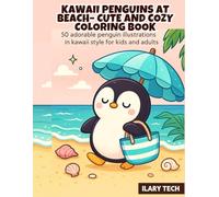 Kawaii Penguins At Beach - Cute and Cozy Coloring Book: 50 adorable penguin illustrations in kawaii style for kids and adults