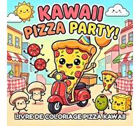 Kawaii Pizza Party! Livre de coloriage mignon sur la pizza: Plus de 40 scènes amusantes avec pizzas kawaii et snacks italiens - dessins Bold & Easy pour enfants, ados et adultes
