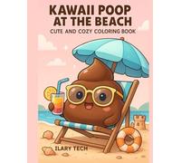 Kawaii Poop at the Beach - Cute and Cozy Coloring Book: 50 hilarious and adorable poop-themed illustrations in kawaii style - For kids, teens & adults who love to laugh!