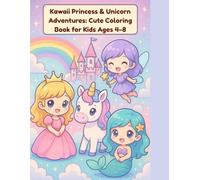 Kawaii Princess & Unicorn Adventures: Cute Coloring Book for Kids Ages 4-8: Princesses, Unicorns, Mermaids, Fairies & Magical Worlds - 70 Adorable Kawaii Pages