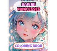 Kawaii Princesses Coloring Book: Colouring Pages Of Cute Queens Adorable Royal Women Castle Medieval Noble Lady Imperial Kingdom Girly Palace Empress ... Mindfulness | For Kid Adult Teen Senior