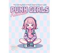 Kawaii Punk Girls Coloring Book: An Edgy & Adorable Collection of Anime Girls with a Rebellious Style for Teens and Adults