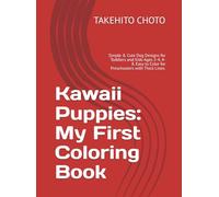 Kawaii Puppies: My First Coloring Book: Simple & Cute Dog Designs for Toddlers and Kids Ages 2-4, 4-8. Easy to Color for Preschoolers with Thick Lines.