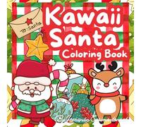 Kawaii Santa Coloring Book: Cute Coloring Book for Kids, Teens and Adults in Merry Christmas and Happy New Year Themed with Super Adorable Santa for ... in The Beautiful moments of New Year.