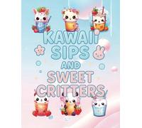 Kawaii Sips and Sweet Critters: A Super Cute Coloring Book for Kids Ages 4-8 with Adorable Bubble Tea Animals and Fun Drinks: Packed with playful ... who love cute animals and pastel treats.