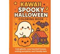 Kawaii Spooky Halloween Coloring Book: Cute ghosts, cozy haunted houses, smiling pumpkins, and friendly bats