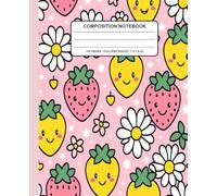 Kawaii Strawberry and Daisy Composition Notebook: Cute Smiling Fruit Characters on Pink Background, 7.5 x 9.25, 120 Pages, Adorable Journals for Kids, ... Writing, Note-Taking, and Journaling