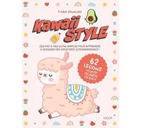 Kawaii style: Des pas-à-pas ultra simples pour apprendre à dessiner des créatures supermignonnes !