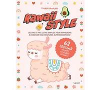 Kawaii style: Des pas-à-pas ultra simples pour apprendre à dessiner des créatures supermignonnes !