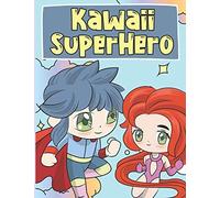 Kawaii Superhero: Libro Para Colorear De Tiernos Y Amables Superheroes Kawaii Para Niños De 3 A 9 Años