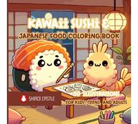 Kawaii Sushi & Japanese Food Coloring Book: 50 Adorable One-Sided Pages | Cute & Fun Japanese Dishes with Happy Faces | Perfect Gift for Kids, Teens & Kawaii Lovers