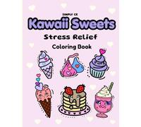 Kawaii Sweets Coloring Book for Stress Relief: Cute Desserts to Color for Relaxation and Fun