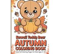 Kawaii Teddy Bear Autumn Coloring Book for Kids: Cute Fall Coloring Pages for Children Ages 3-8 Featuring Baby Teddy Bears, Pumpkins, Leaves, Acorns, Apples, and Cozy Autumn Fun