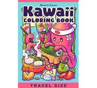 Kawaii Travel Size Coloring Book: Adorable Character Pages, Cute Animals, Funny Plants, Food and more, Huge Variety to Color for Any Age
