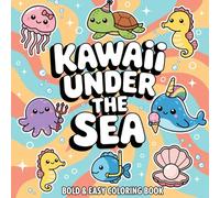 Kawaii Under the Sea: A Bold and Easy Coloring Book with Cute and Playful Ocean Creature Designs for All Ages