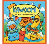 Kawoom!: Das verrückte Kawaii-Malbuch