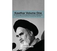 Kawthar Volume One: An Anthology of the Speeches of Imam Khomeini (r) Including an Account of the Events of the Revolution 1962-1978