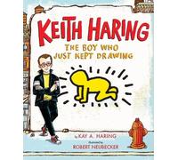 Kay Haring Keith Haring: The Boy Who Just Kept Drawing (Relié)