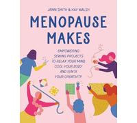 Kay Walsh - Menopause Makes Empowering Sewing Projects to Relax Your - F245z