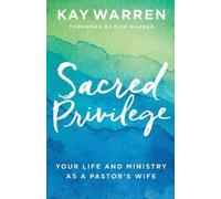 Kay Warren Rick Sacred Privilege - Your Life and Ministry as a Pastor` (Poche)