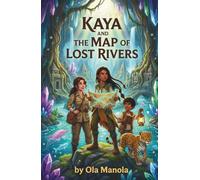 Kaya and the Map of Lost Rivers: A Thrilling Jungle Adventure About Hidden Rivers, Underground Cities, and the Science of Freshwater Ecosystems