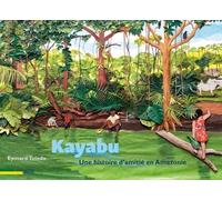 Kayabu - Une Histoire D'amitié En Amazonie