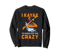 Kayak Anti-Stress Humour Burn Off The Crazy Paddler Art Sweatshirt