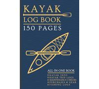 Kayak Log Book: 150 Page Kayaking Adventure Journal with Maintenance Checklists, Gear Supplies, Annual Planner & more