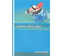 Kayak Rolling: The Black Art Demystified Collins, Loel (Auteur)
