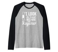 Kayaker amusant - I look so good because I am a Kayaker Manche Raglan